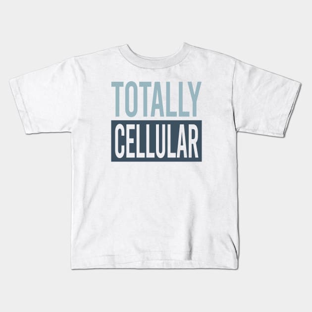 Totally Cellular Kids T-Shirt by whyitsme